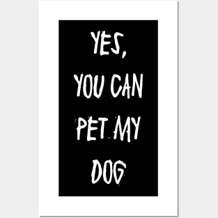 Yes, You Can Pet My Dog Posters and Art